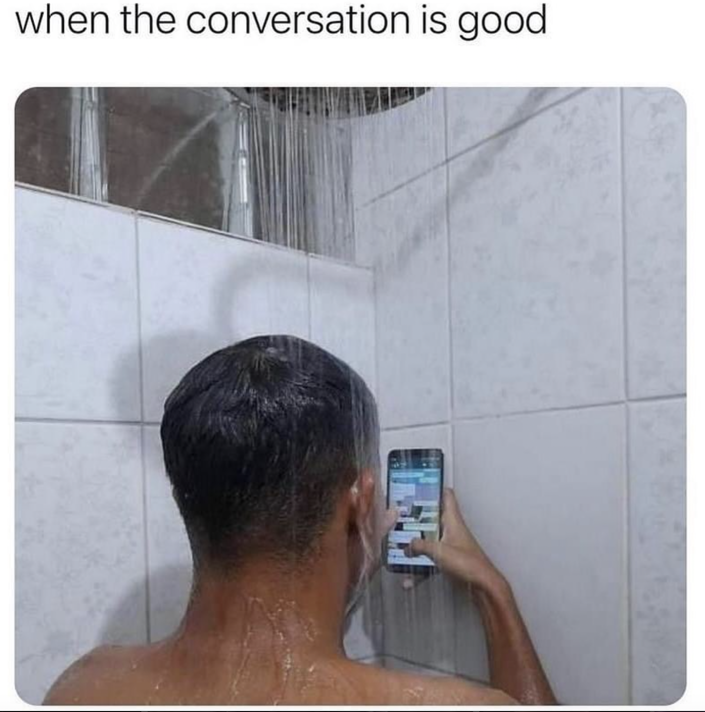 conversation is good meme shower - when the conversation is good